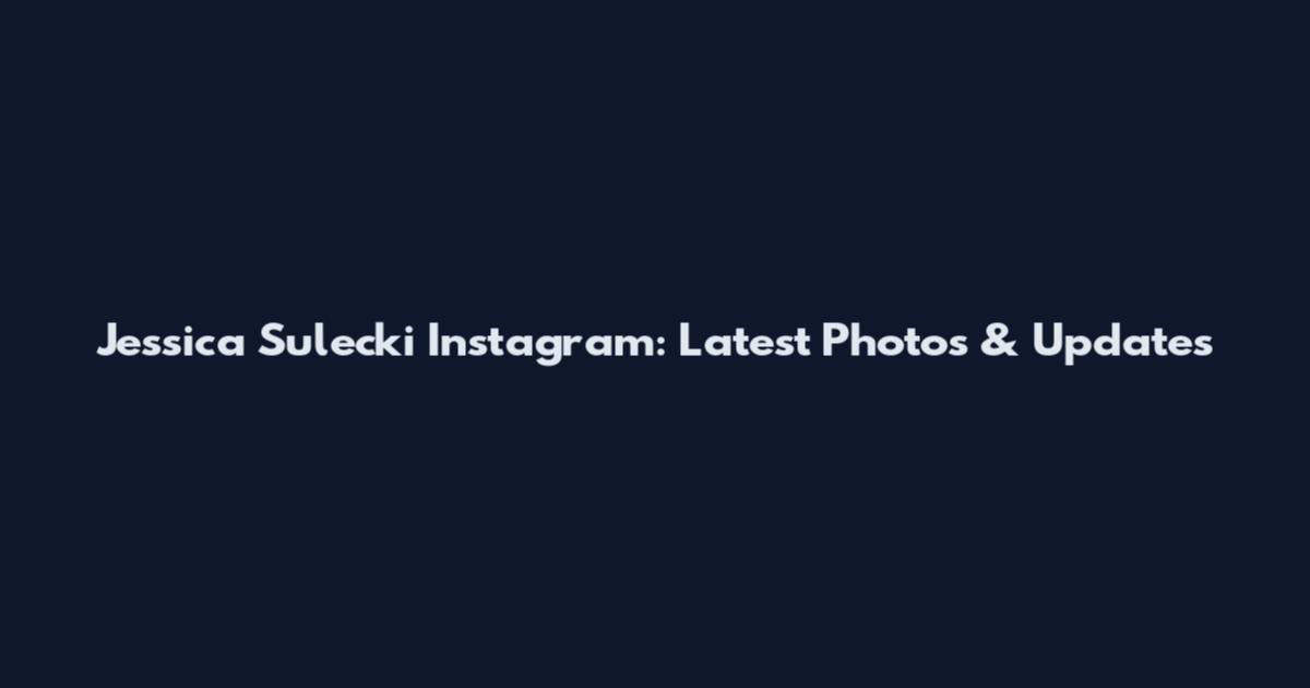Jessica Sulecki Instagram: Latest Photos & Updates