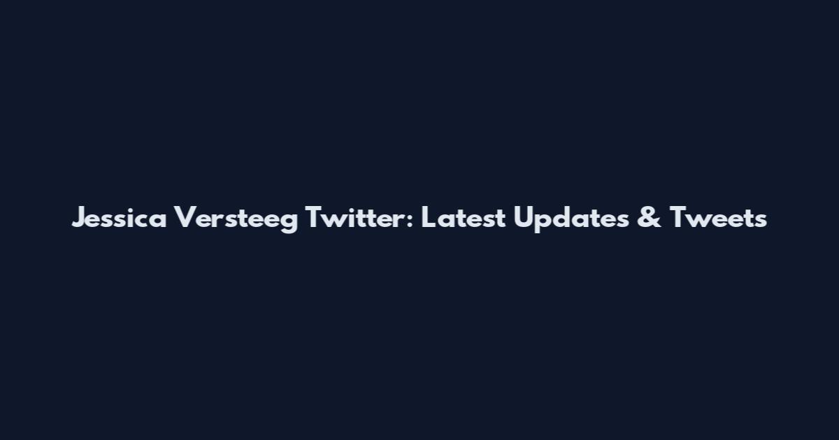 Jessica Versteeg Twitter: Latest Updates & Tweets