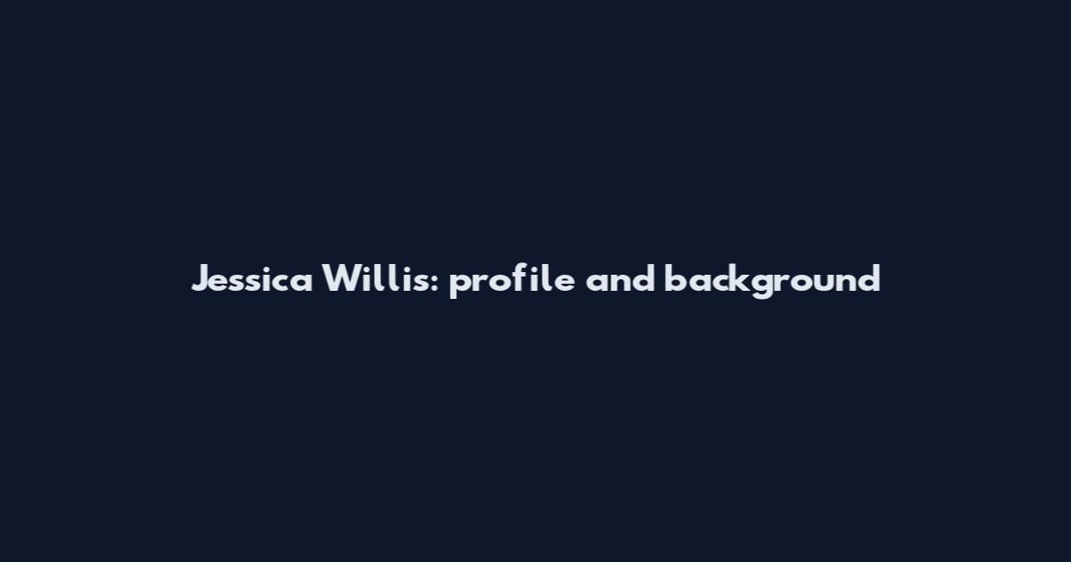 Jessica Willis: profile and background