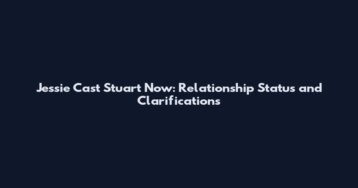 Jessie Cast Stuart Now: Relationship Status and Clarifications