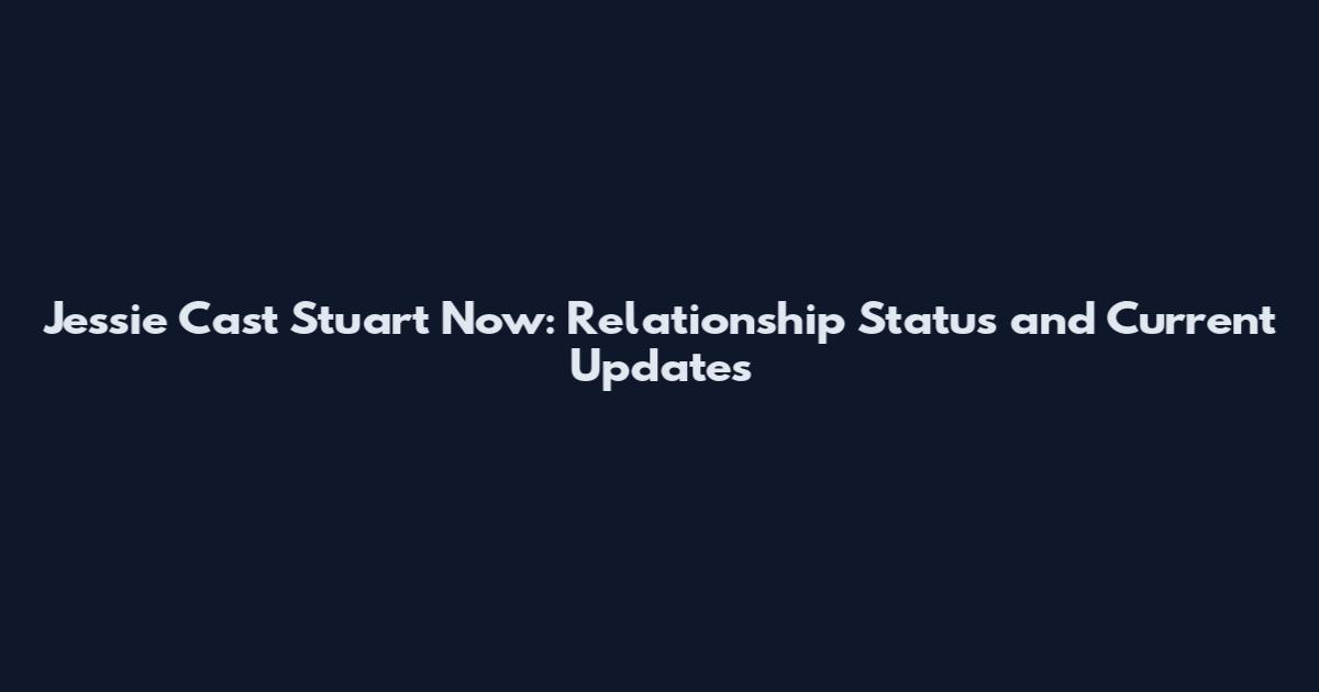 Jessie Cast Stuart Now: Relationship Status and Current Updates