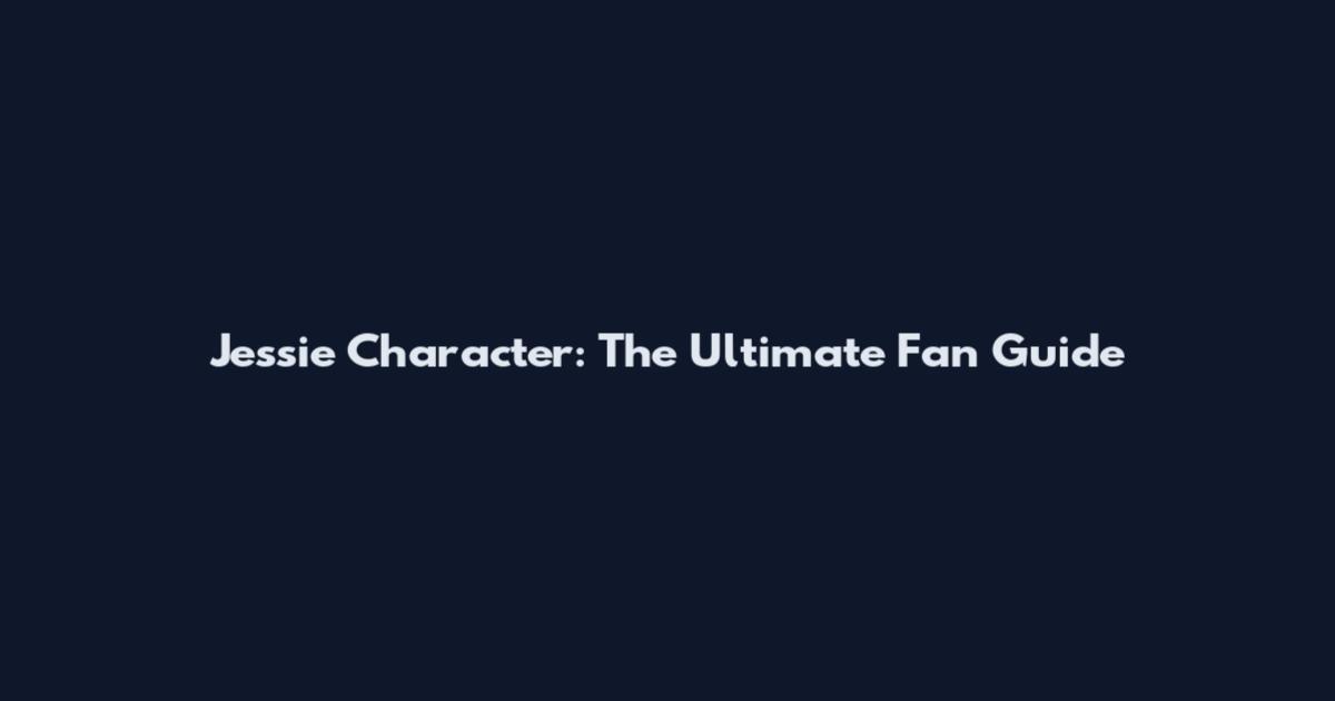 Jessie Character: The Ultimate Fan Guide