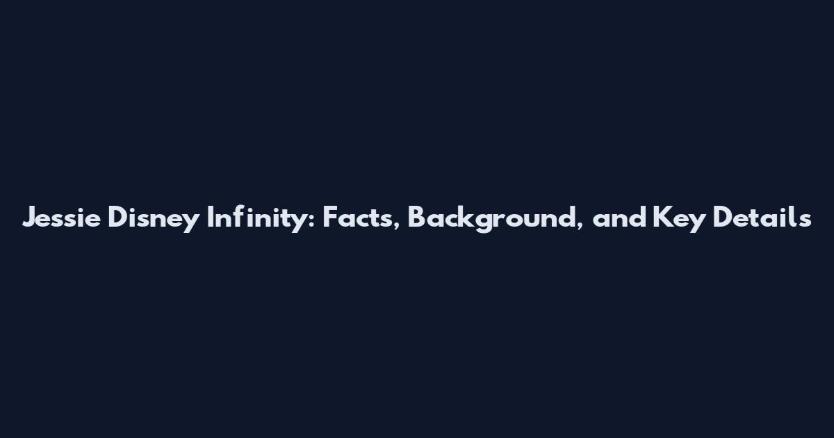 Jessie Disney Infinity: Facts, Background, and Key Details