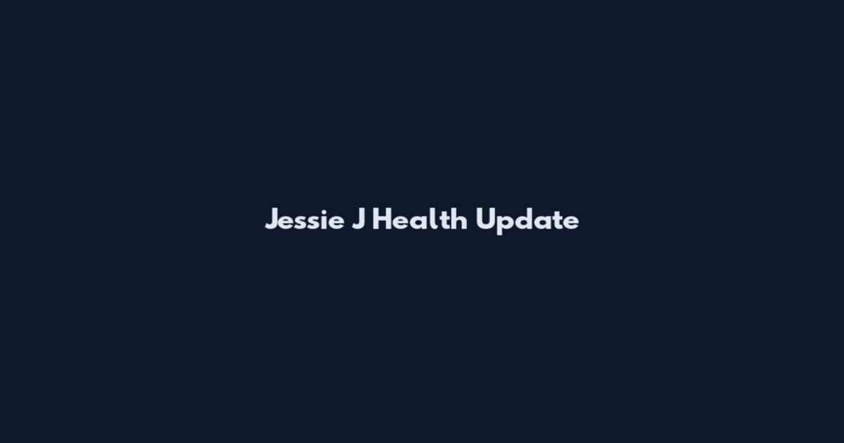 Jessie J Health Update