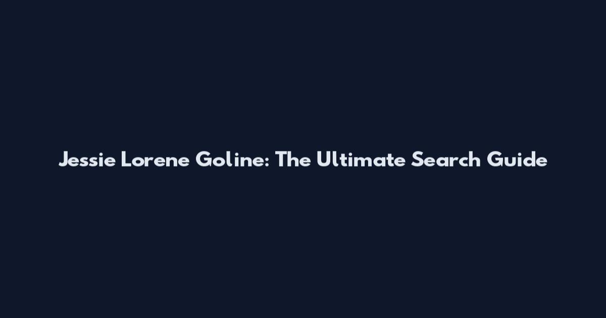 Jessie Lorene Goline: The Ultimate Search Guide