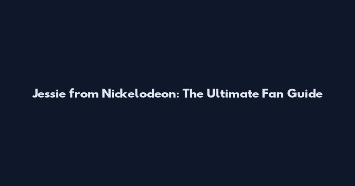 Jessie from Nickelodeon: The Ultimate Fan Guide