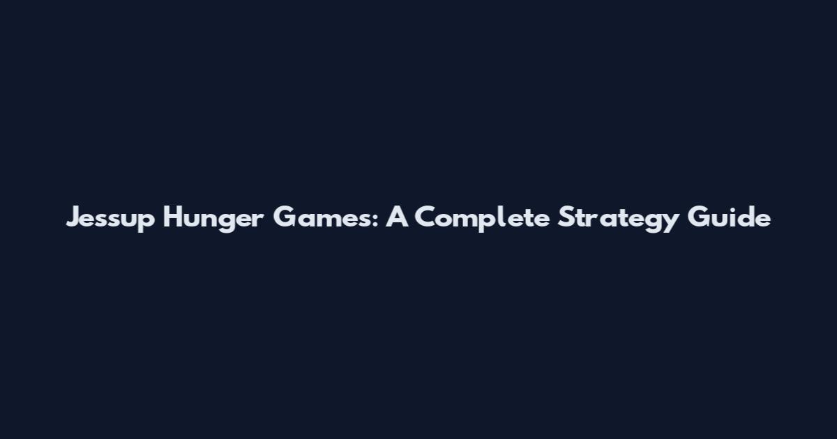 Jessup Hunger Games: A Complete Strategy Guide