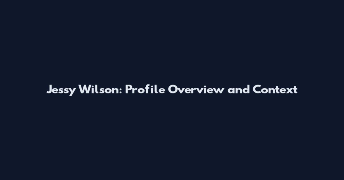 Jessy Wilson: Profile Overview and Context