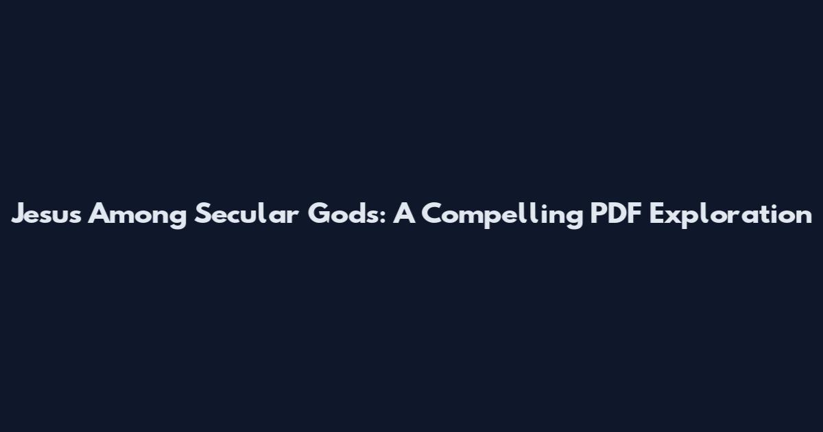 Jesus Among Secular Gods: A Compelling PDF Exploration