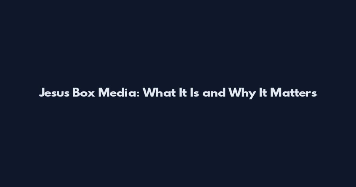 Jesus Box Media: What It Is and Why It Matters