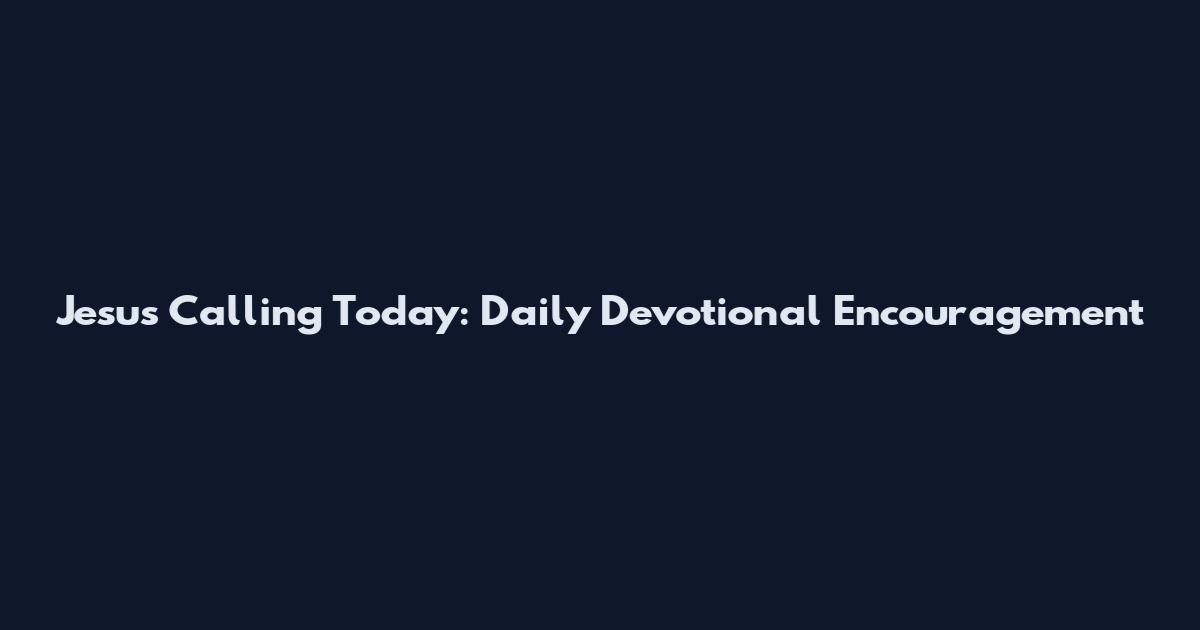Jesus Calling Today: Daily Devotional Encouragement