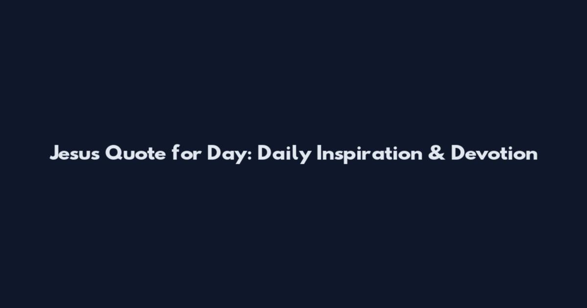 Jesus Quote for Day: Daily Inspiration & Devotion