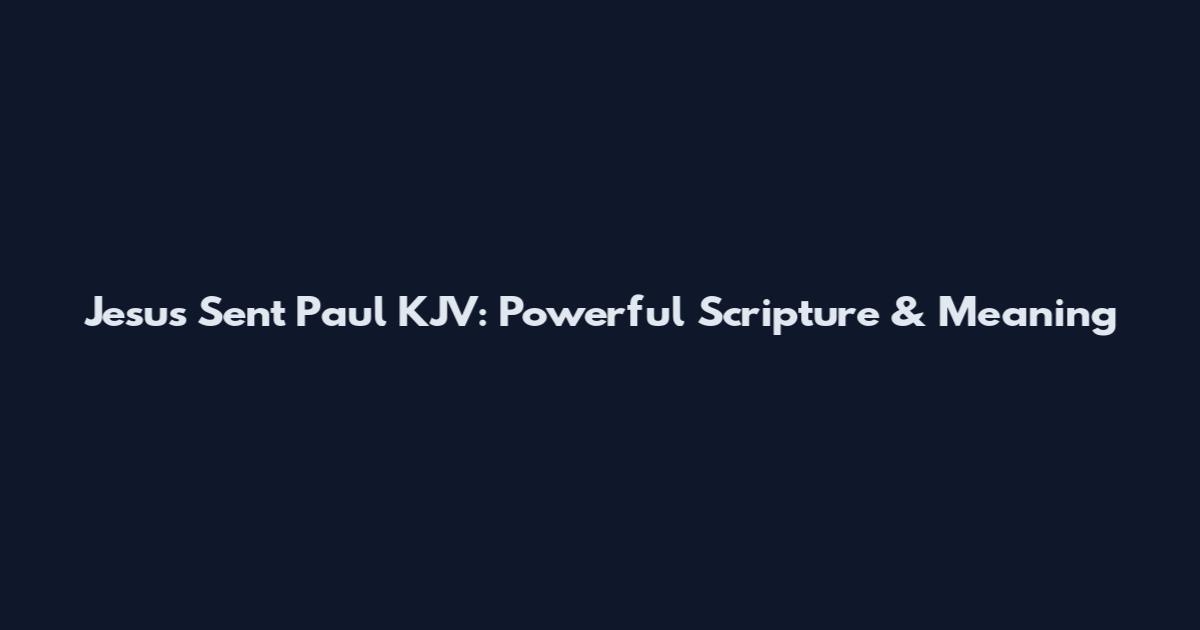 Jesus Sent Paul KJV: Powerful Scripture & Meaning