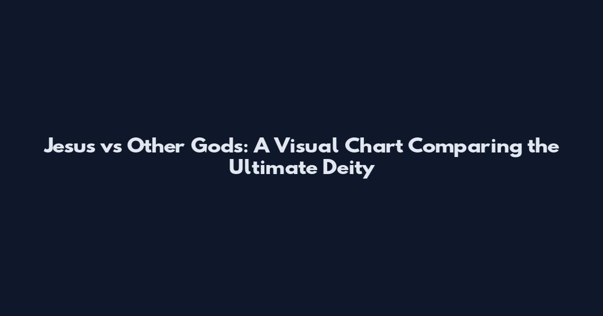 Jesus vs Other Gods: A Visual Chart Comparing the Ultimate Deity