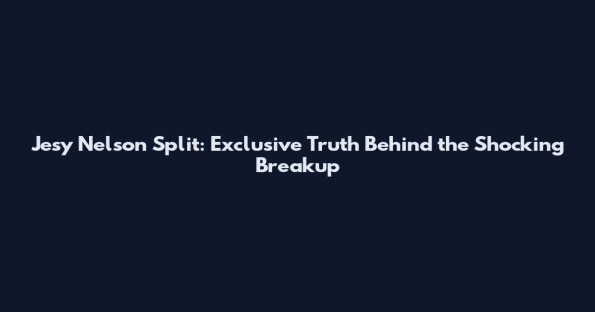Jesy Nelson Split: Exclusive Truth Behind the Shocking Breakup