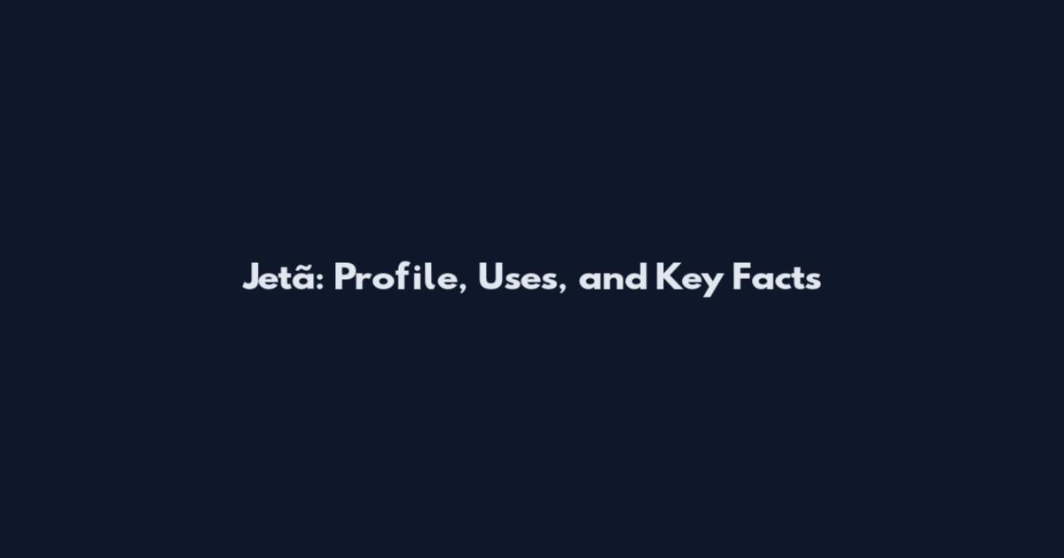 Jetã: Profile, Uses, and Key Facts
