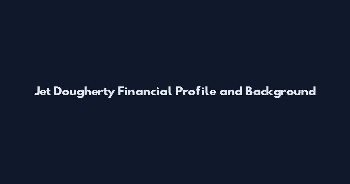 Jet Dougherty Financial Profile and Background