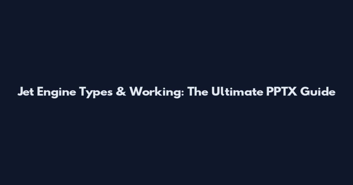 Jet Engine Types & Working: The Ultimate PPTX Guide