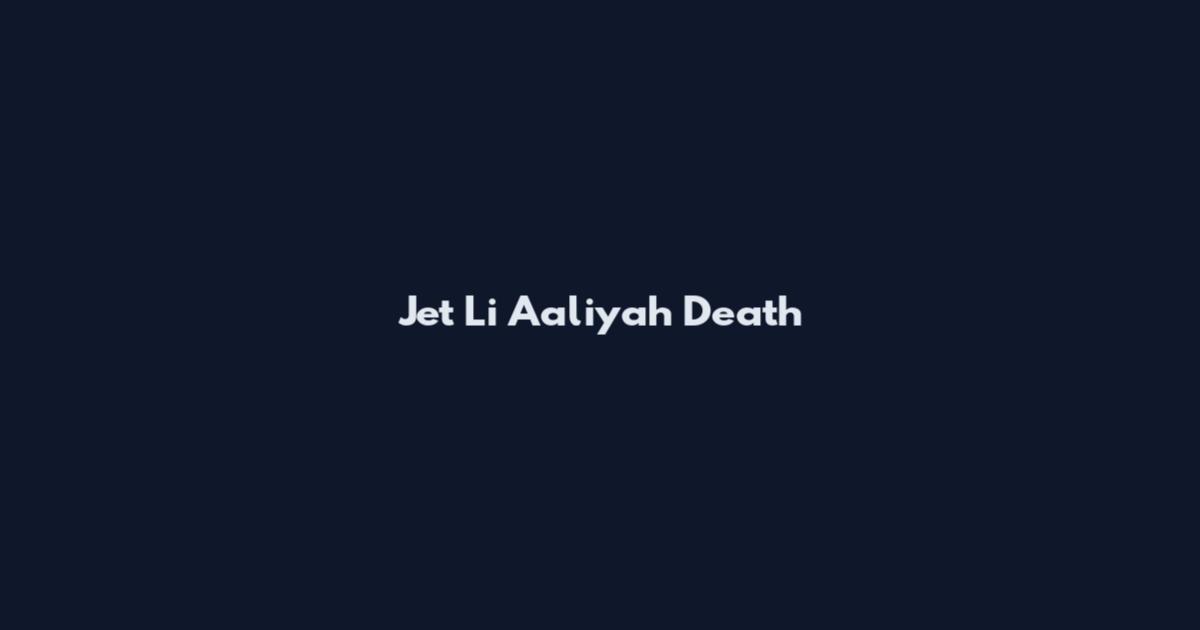 Jet Li Aaliyah Death
