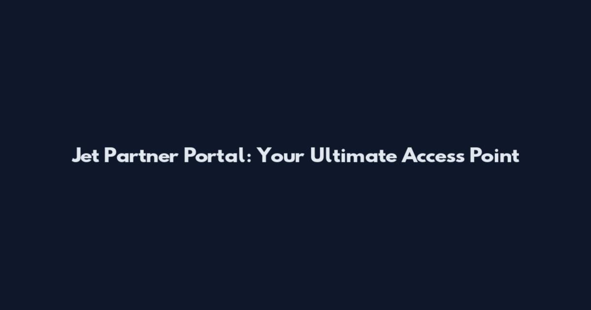 Jet Partner Portal: Your Ultimate Access Point
