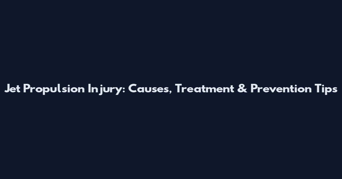 Jet Propulsion Injury: Causes, Treatment & Prevention Tips