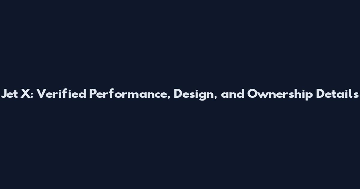 Jet X: Verified Performance, Design, and Ownership Details