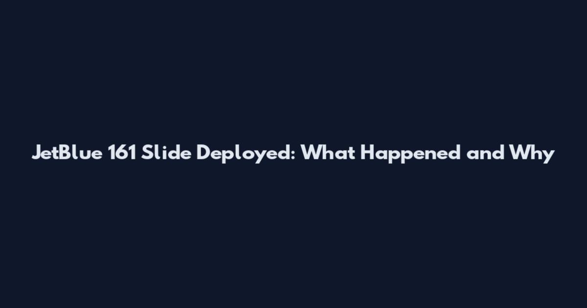 JetBlue 161 Slide Deployed: What Happened and Why
