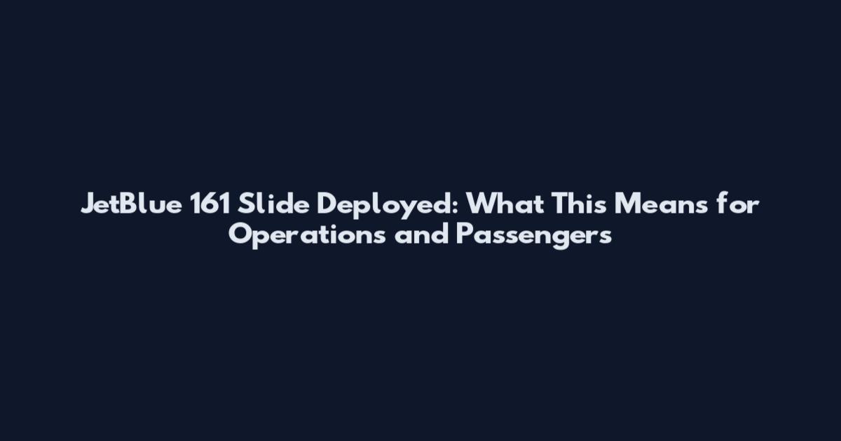 JetBlue 161 Slide Deployed: What This Means for Operations and Passengers