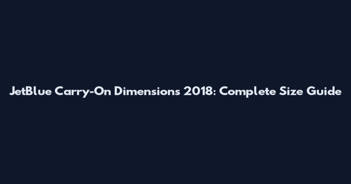 JetBlue Carry-On Dimensions 2018: Complete Size Guide