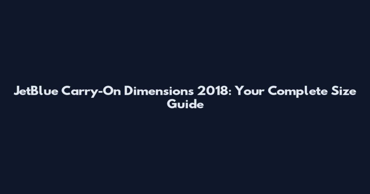 JetBlue Carry-On Dimensions 2018: Your Complete Size Guide
