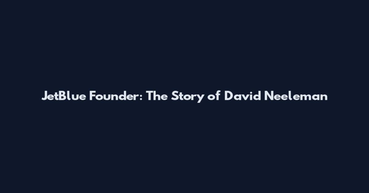 JetBlue Founder: The Story of David Neeleman