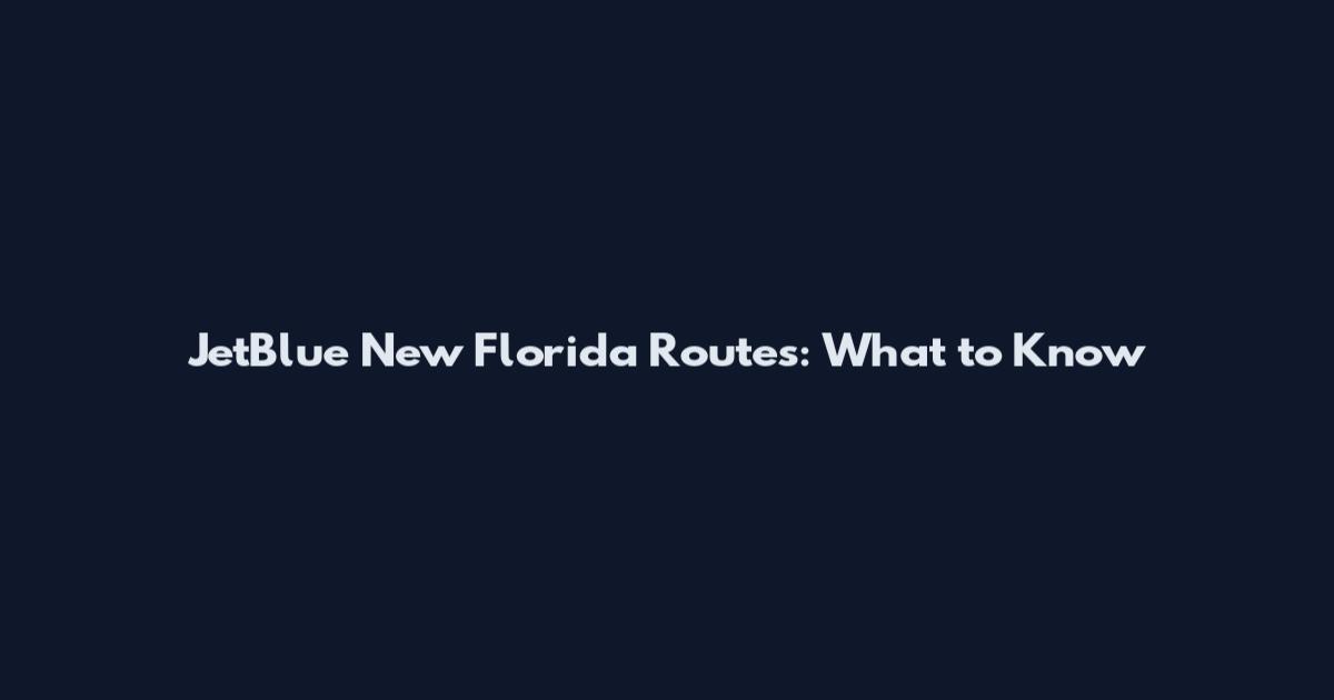 JetBlue New Florida Routes: What to Know