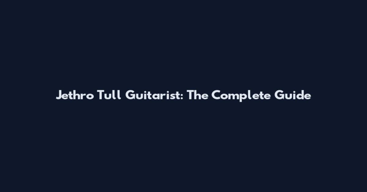 Jethro Tull Guitarist: The Complete Guide