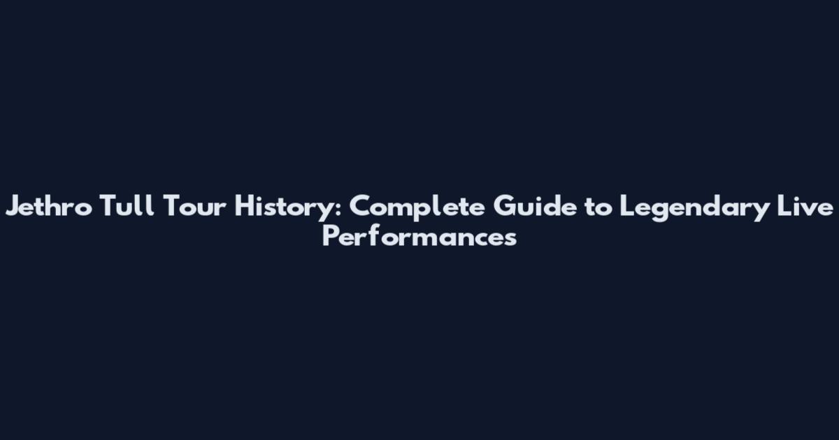 Jethro Tull Tour History: Complete Guide to Legendary Live Performances