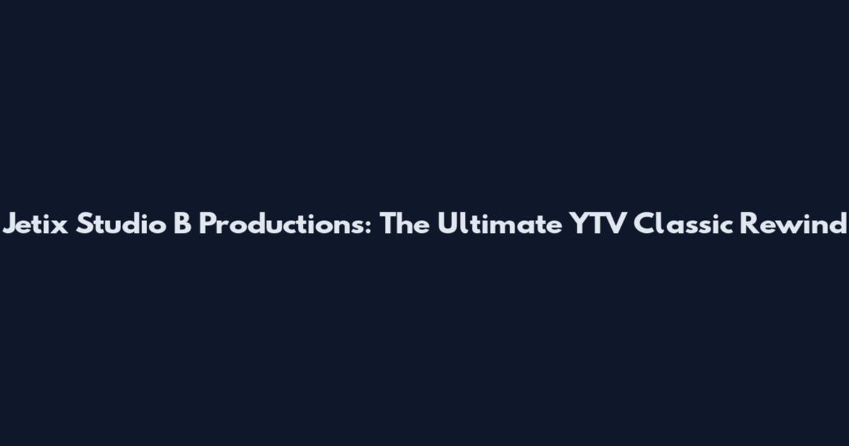 Jetix Studio B Productions: The Ultimate YTV Classic Rewind