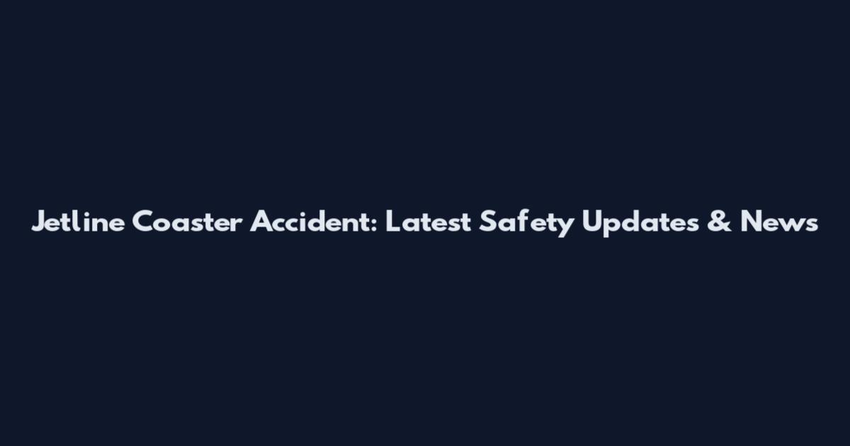 Jetline Coaster Accident: Latest Safety Updates & News