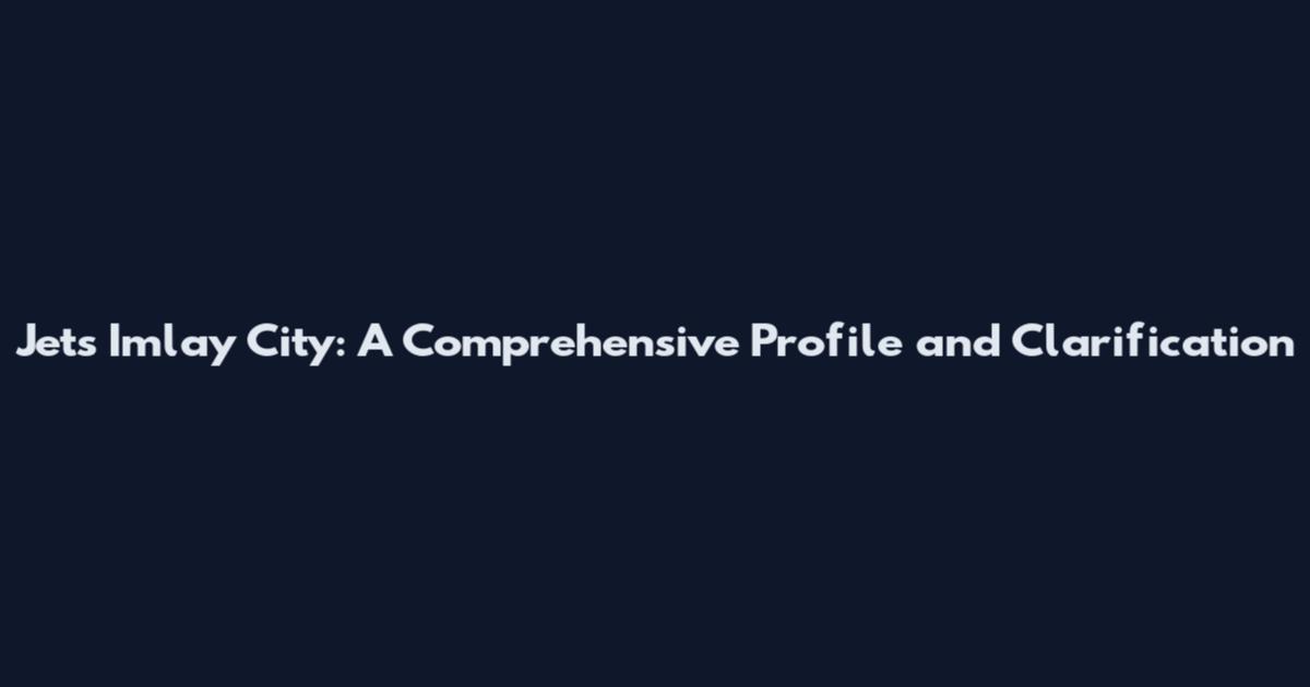 Jets Imlay City: A Comprehensive Profile and Clarification