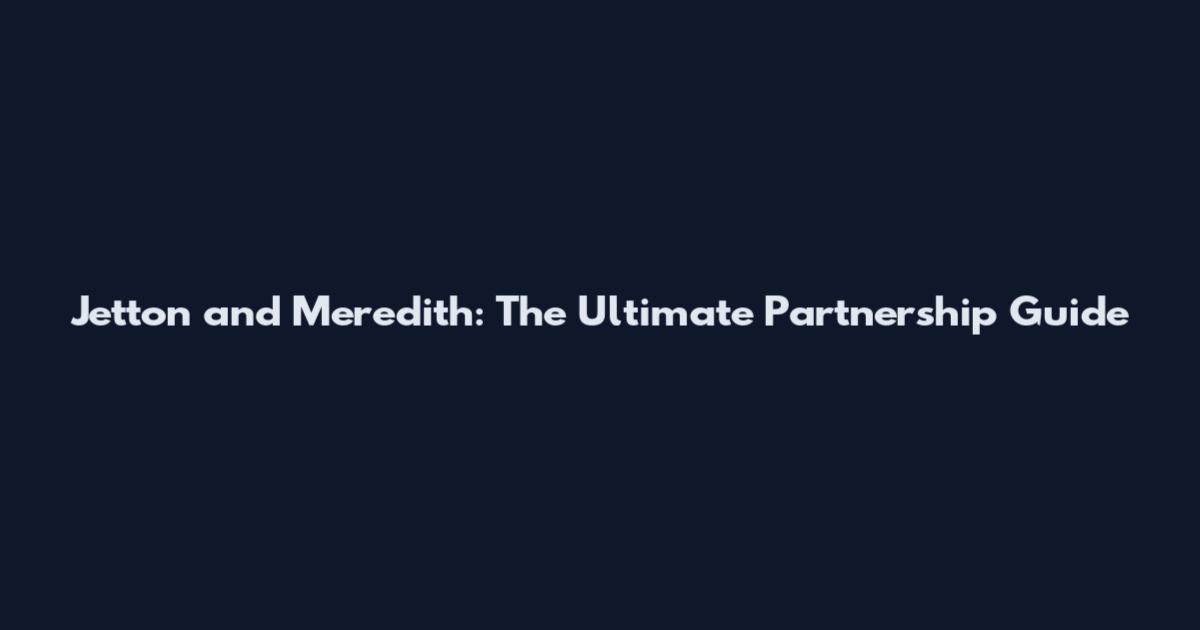 Jetton and Meredith: The Ultimate Partnership Guide