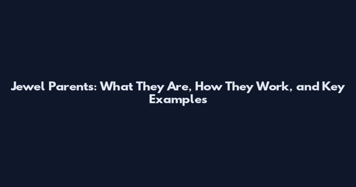 Jewel Parents: What They Are, How They Work, and Key Examples