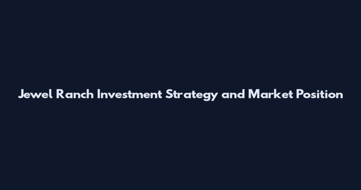 Jewel Ranch Investment Strategy and Market Position