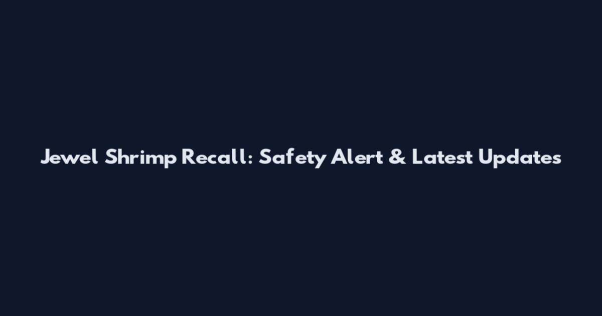 Jewel Shrimp Recall: Safety Alert & Latest Updates