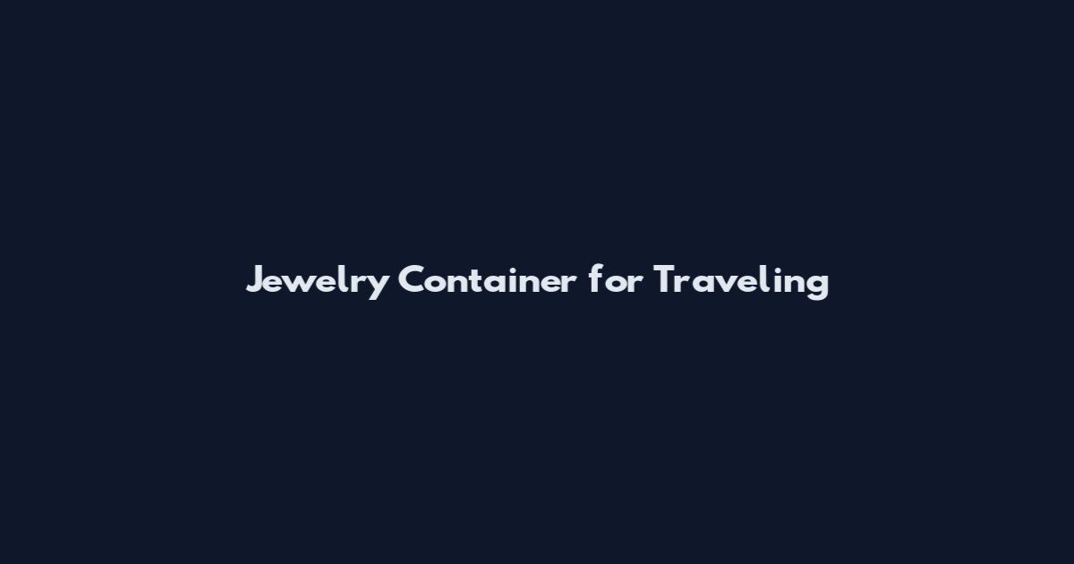 Jewelry Container for Traveling