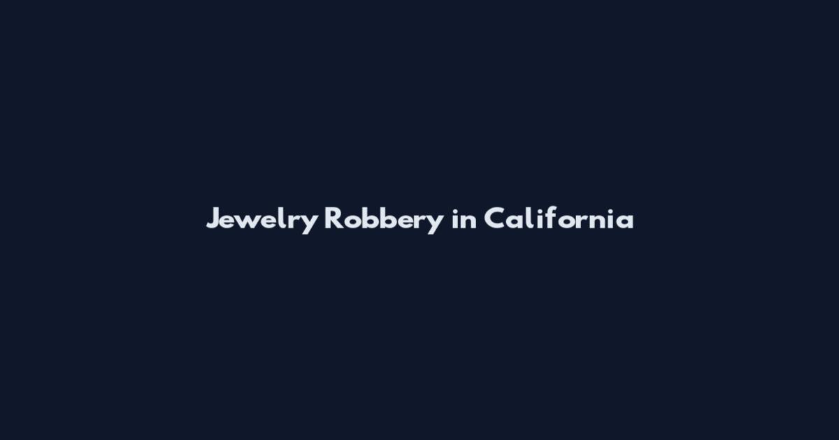 Jewelry Robbery in California