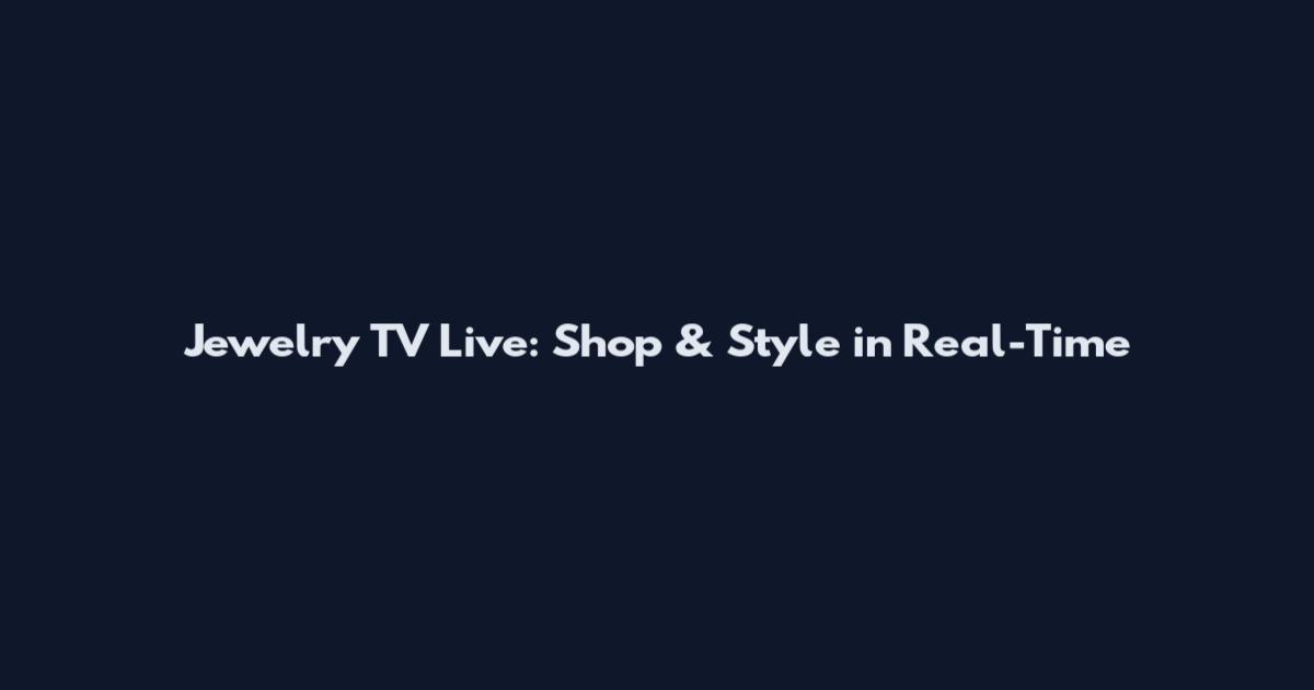 Jewelry TV Live: Shop & Style in Real-Time