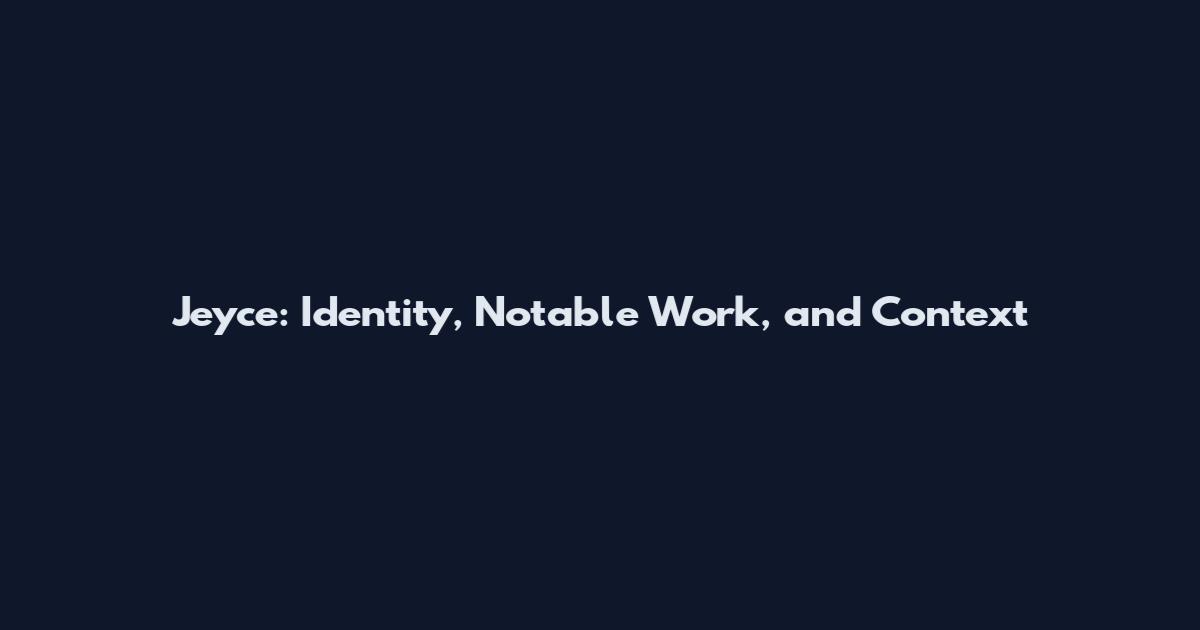 Jeyce: Identity, Notable Work, and Context
