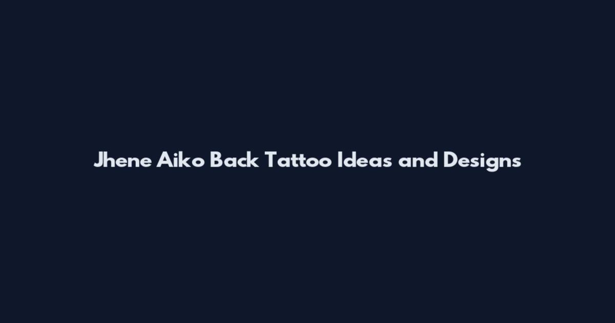 Jhene Aiko Back Tattoo Ideas and Designs