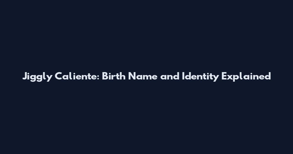 Jiggly Caliente: Birth Name and Identity Explained