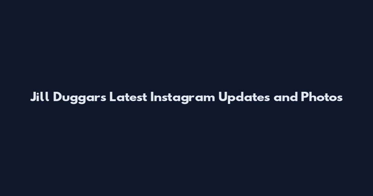 Jill Duggars Latest Instagram Updates and Photos