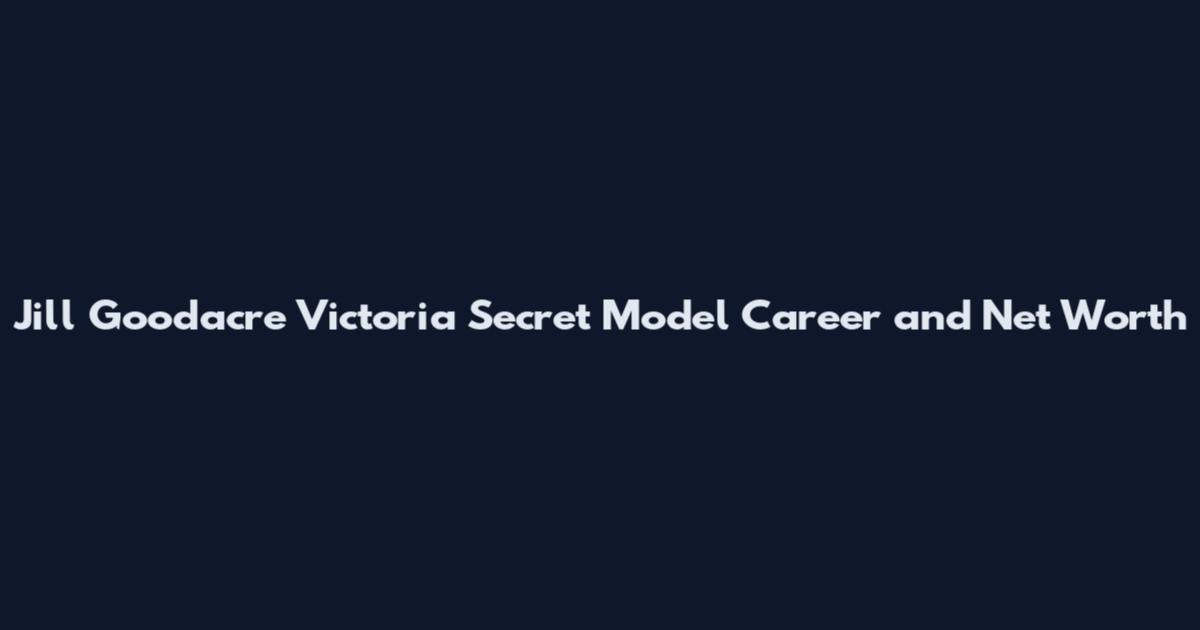 Jill Goodacre Victoria Secret Model Career and Net Worth