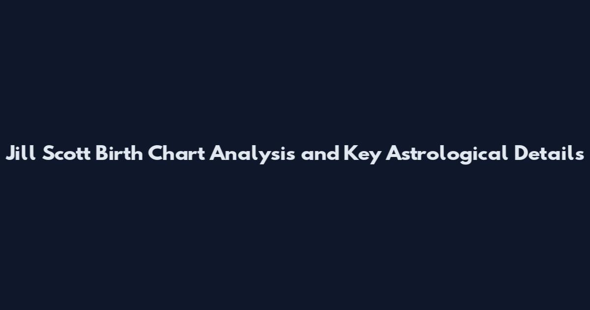 Jill Scott Birth Chart Analysis and Key Astrological Details